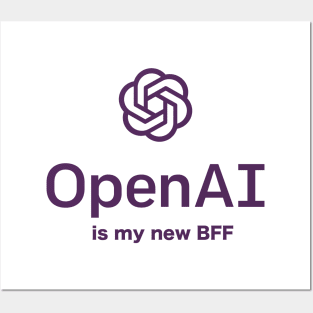Open AI Is My New BFF - Chatbot Couture - Wear Your Words! Posters and Art